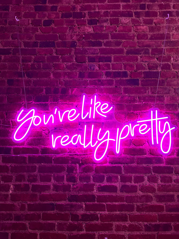 You’re Like Really Pretty Neon Sign - Custom Offer Up Sale