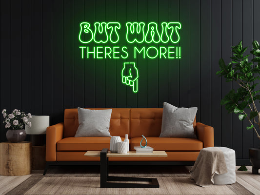 BUT WAIT... THERES MORE!! Custom Neon Sign