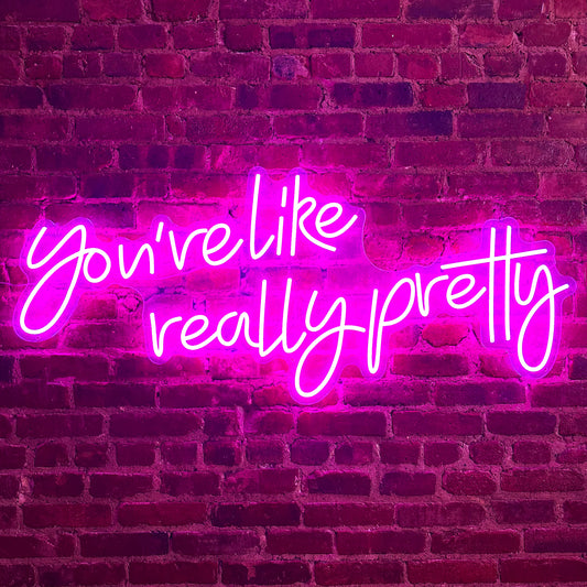 You're Like Really Pretty Pink Neon Sign - HALF OFF Inventory Clearance Sale